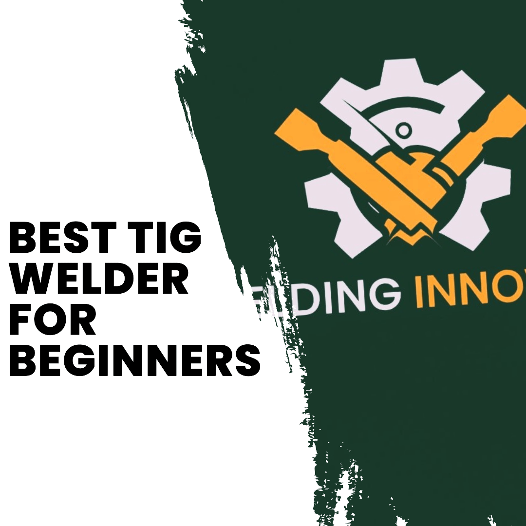 Best TIG Welder for Beginners – Top Picks & Guide (2024)