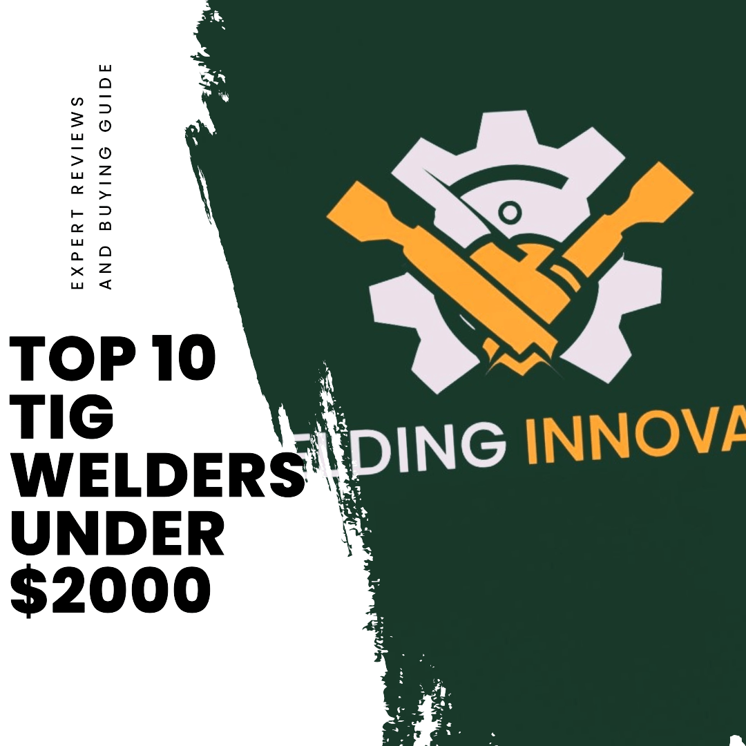 10 Best TIG Welders Under $2000 - Reviews & Buying Guide