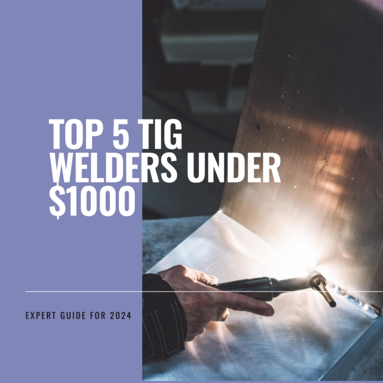 5 Best TIG Welders Under $1000 – Top Picks & Guide (2024)