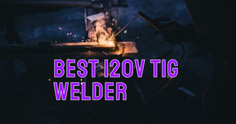 Best 120v TIG Welder – Reviews & Buying Guide (2024)