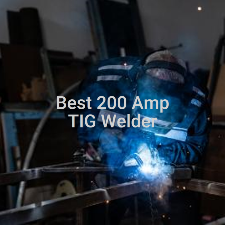 Best 200 Amp TIG Welder – Reviews & Buying Guide (2024)
