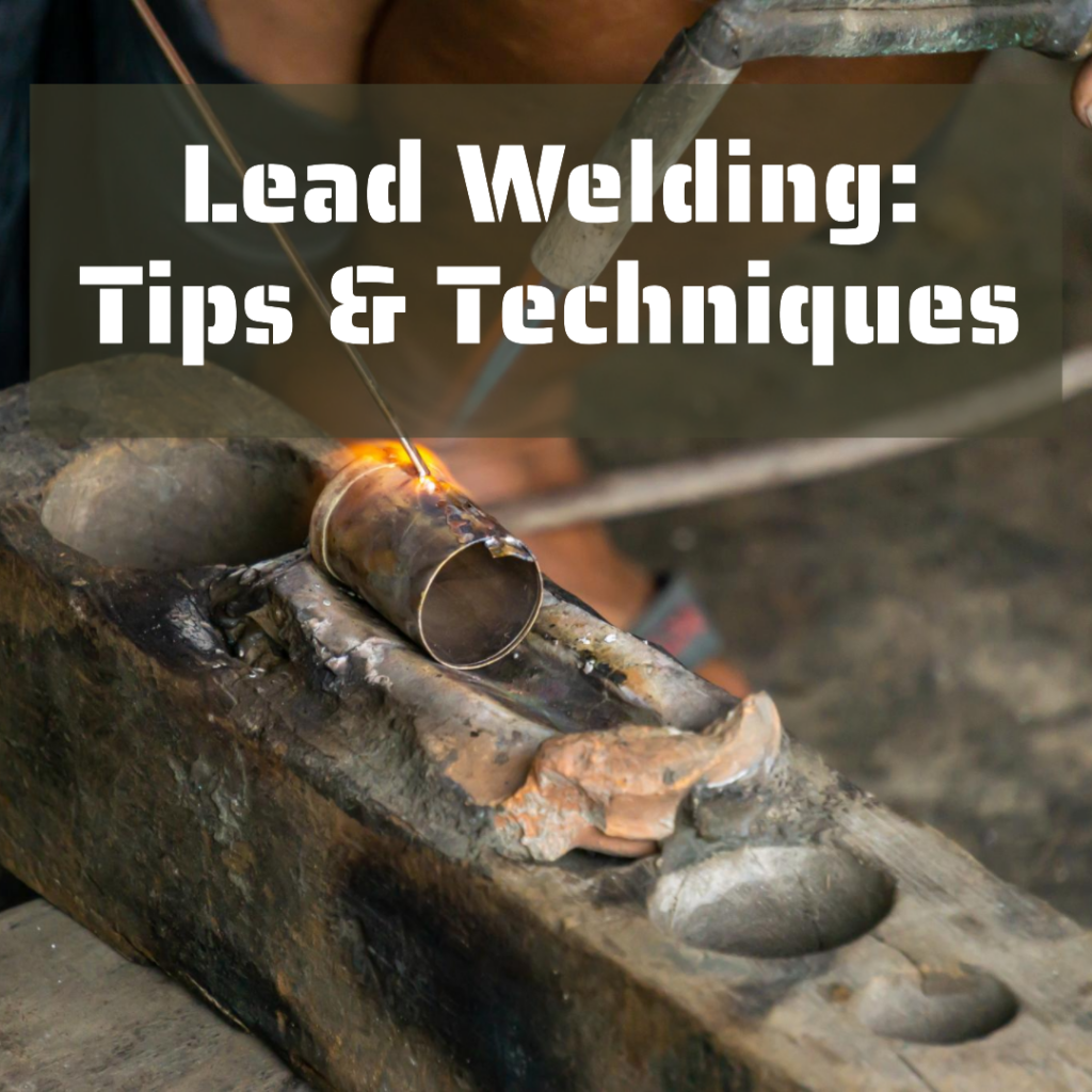 A Guide to Lead Welding: Tips & Techniques
