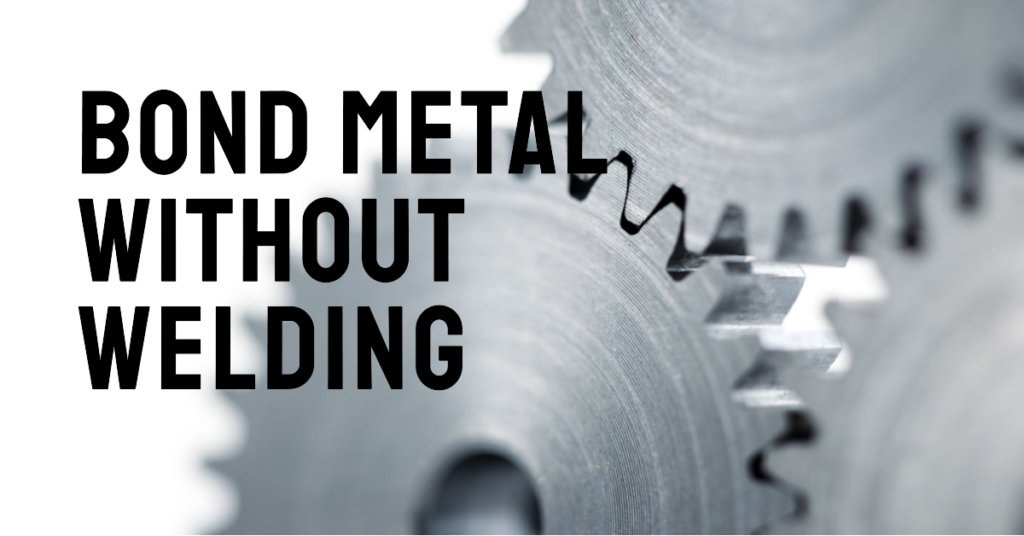 How to Bond Metal to Metal without Welding