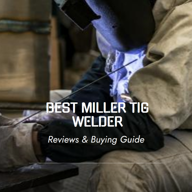 Best Miller TIG Welder – Reviews & Buying Guide (2024)